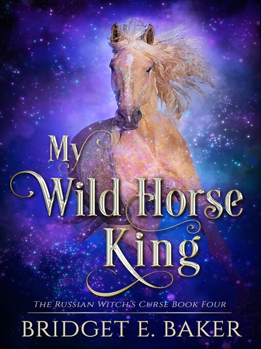 Title details for My Wild Horse King by Bridget E. Baker - Available